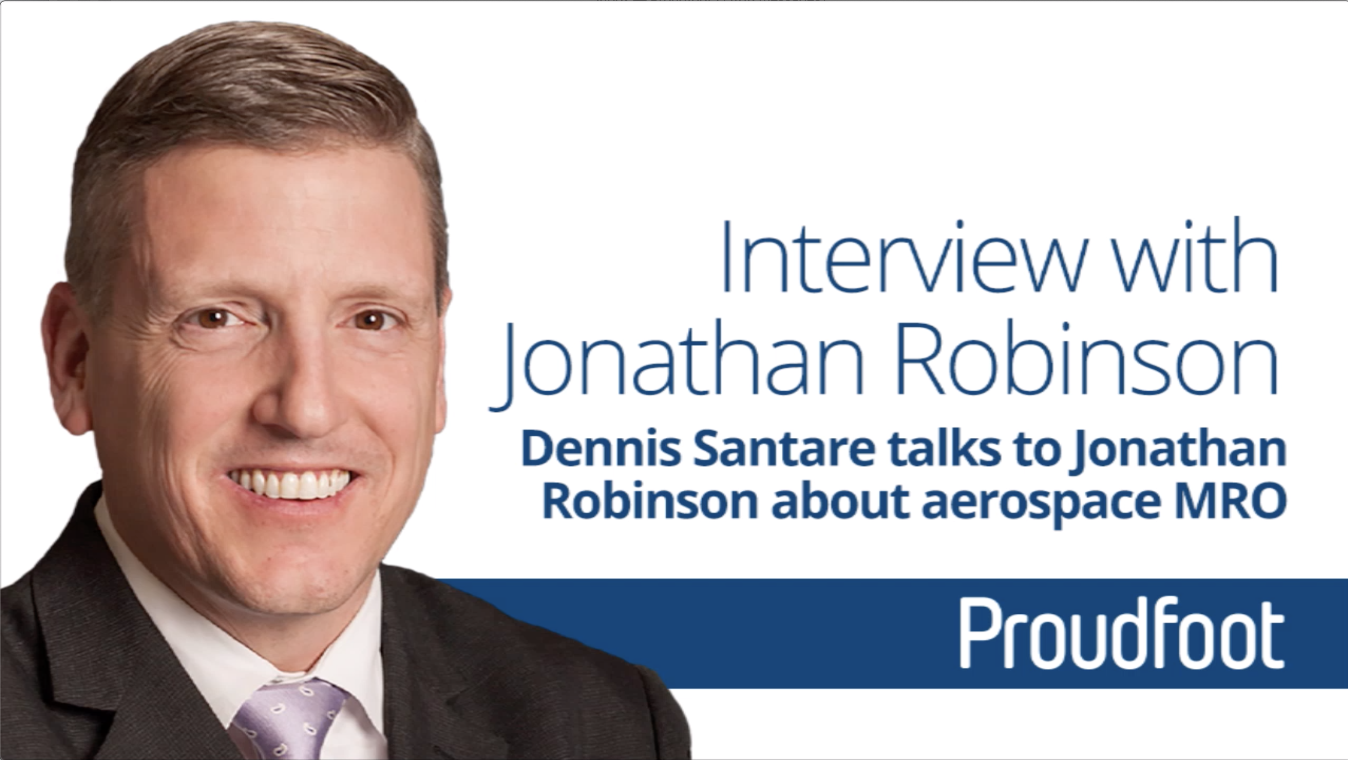 Interview with Jonathan Robinson, Proudfoot VP MRO Americas Interview with Jonathan Robinson, Proudfoot VP MRO Americas